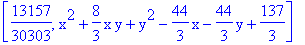 [13157/30303, x^2+8/3*x*y+y^2-44/3*x-44/3*y+137/3]